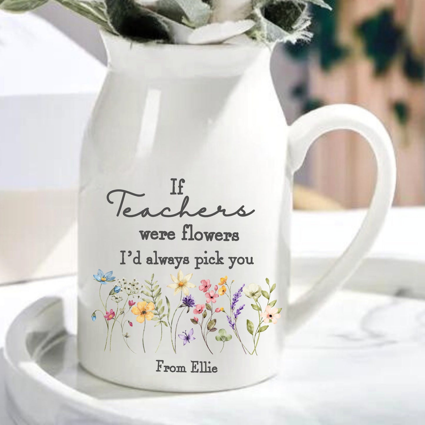 If Teacher's Were Flower's I'd Pick You Jug Vase